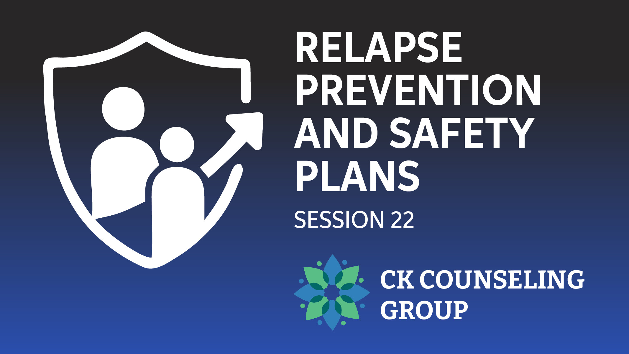 Session 22 Relapse Prevention and Safety Plans